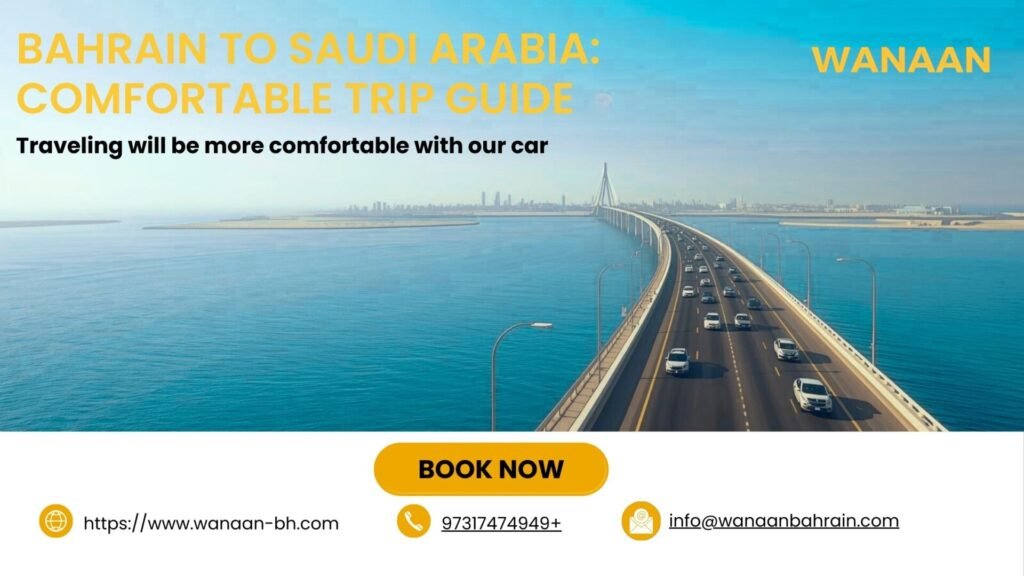 Transportation from Bahrain to Saudi Arabia Everything You Need to Know for a Comfortable Trip